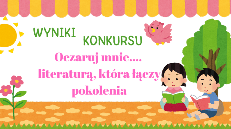 „Oczaruj mnie – literaturą, która łączy pokolenia” – wyniki